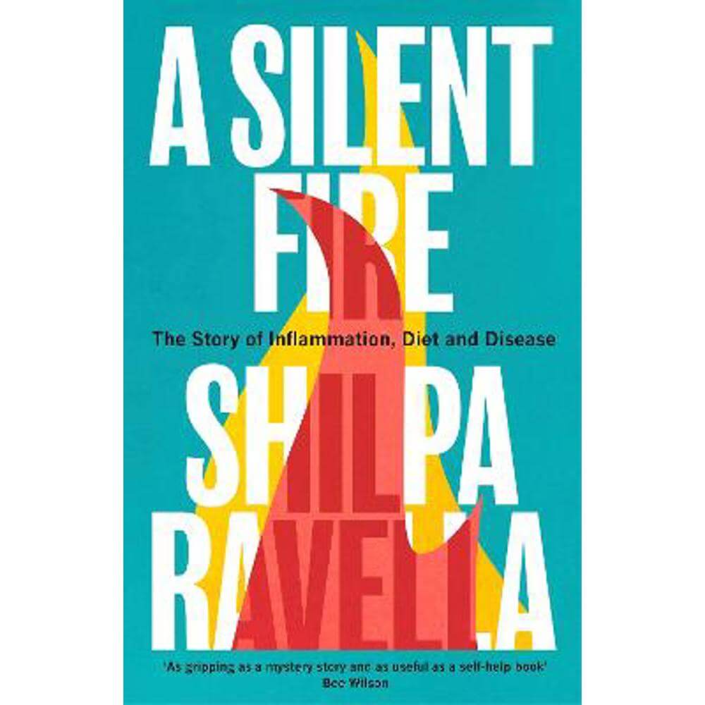 A Silent Fire: The Story of Inflammation, Diet and Disease (Hardback) - Shilpa Ravella